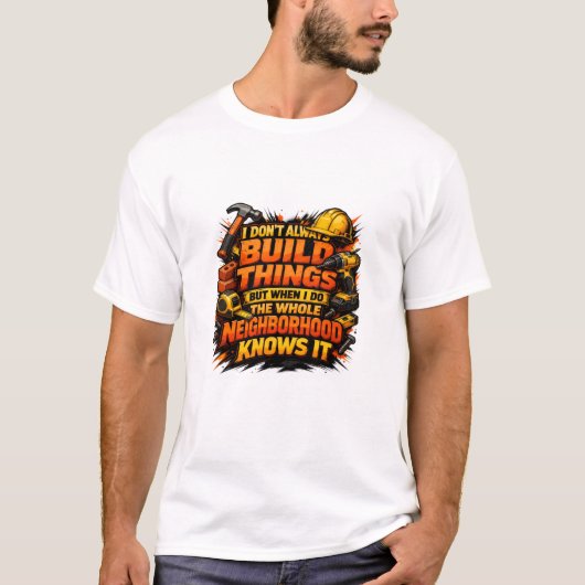 Build Things Neighborhood Knows It Construction T-shirt (Voorkant)