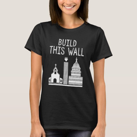 Build This Wall Ironic Separate Church And State T-shirt (Voorkant)