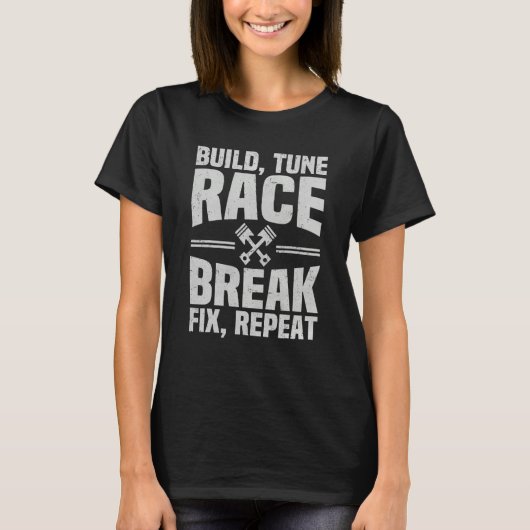 Build Tune Race Break Fix Repeat  Racing Car Mecha T-shirt (Voorkant)