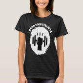 Build Your Strength Be Stronger T-shirt (Voorkant)