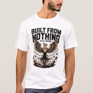 Built From Nothing Still Rising Self Made inspire T-shirt