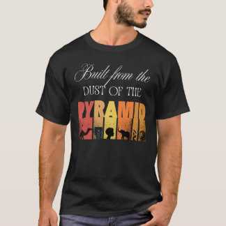 Built From The Dust of The Pyramid | T-shirt