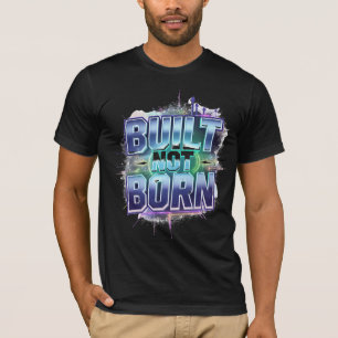 BUILT NOT BORN – Bold Urban Grunge Motivatie T-shirt