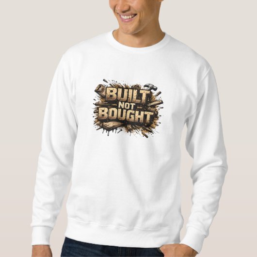 Built Not Bought Carpenter Grunge Sweatshirt (Voorkant)