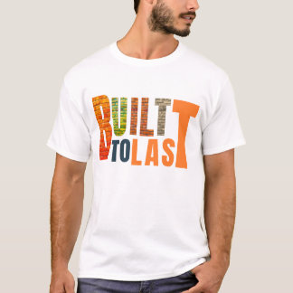 Built to Last – Durable, Reliable,  Made for life T-shirt