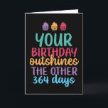 Buiten de andere 364 dagen Funny Birthday Kaart<br><div class="desc">Grappig,  grappig en soms sarcastisch verjaardagskaarten voor je familie en vrienden. Haal deze leuke kaart voor je speciale iemand. Bezoek onze winkel voor meer coole verjaardagskaarten.</div>