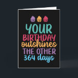 Buiten de andere 364 dagen Funny Birthday Kaart<br><div class="desc">Grappig,  grappig en soms sarcastisch verjaardagskaarten voor je familie en vrienden. Haal deze leuke kaart voor je speciale iemand. Bezoek onze winkel voor meer coole verjaardagskaarten.</div>