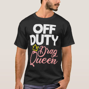 Buiten Dienst Drag Queen Lesbische Lgbtq Queer Hom T-shirt