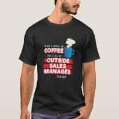 Buiten Verkoopmanager en koffie Gezegde T-shirt (Voorkant)