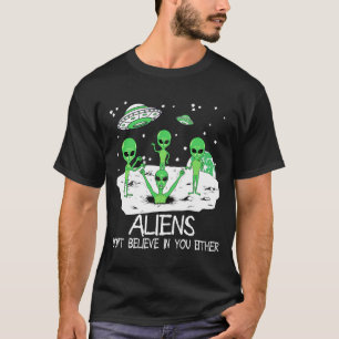 Buitenaards wezen geloven ook niet in jou Funny Al T-shirt