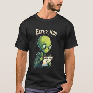Buitenaardse Aarde Grappige Trendy Meme Aarde Mid! T-shirt