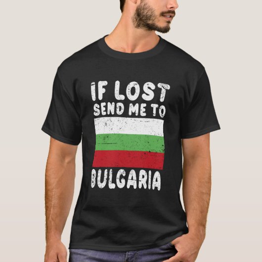 Bulgaria Flag If Lost Send Me To Bulgaria T-shirt (Voorkant)