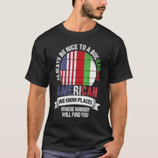 Bulgarian American We know Places where Bulgaria F T-shirt