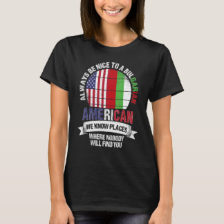 Bulgarian American We know Places where Bulgaria F T-shirt
