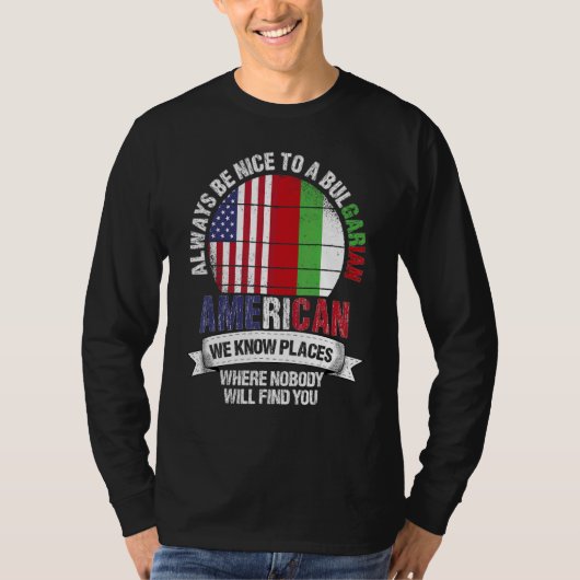 Bulgarian American We know Places where Bulgaria F T-shirt (Voorkant)