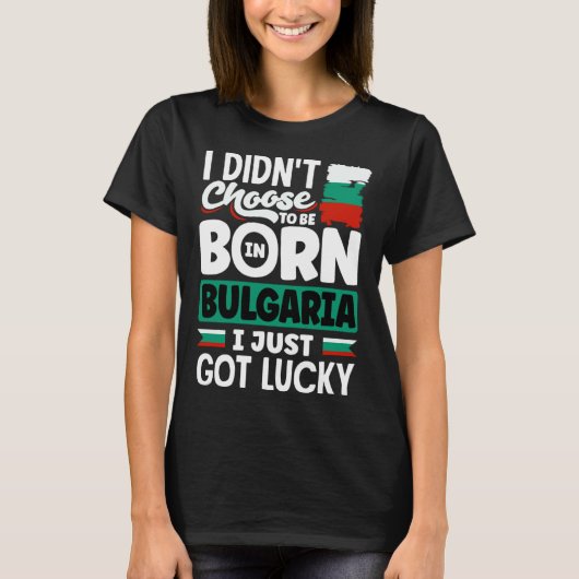 Bulgarian Bulgaria Bulgarian Flag I Just Got Lucky T-shirt (Voorkant)