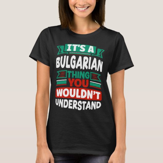 Bulgarian Bulgaria Bulgarian Flag Its A Bulgarian  T-shirt (Voorkant)