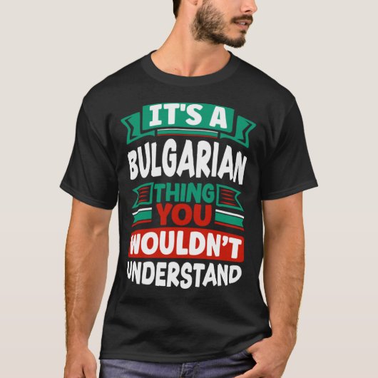 Bulgarian Bulgaria Bulgarian Flag Its A Bulgarian  T-shirt (Voorkant)