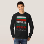 Bulgarian Flag Of I'm Not Yelling I'm Bulgarian Bu T-shirt (Voorkant volledig)