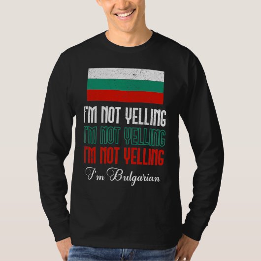 Bulgarian Flag Of I'm Not Yelling I'm Bulgarian Bu T-shirt (Voorkant)