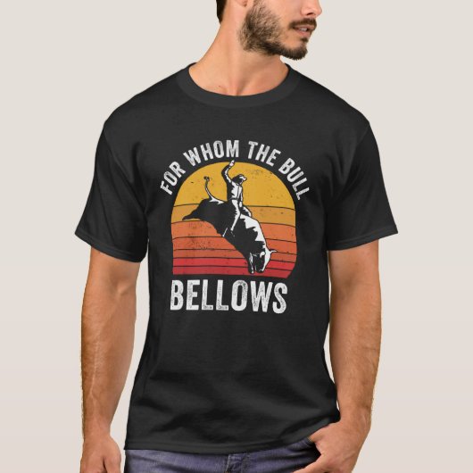 Bull Riding Rodeo For Whom the Bull Bellows Bull T-shirt (Voorkant)