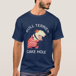 BULL TERRIER CAKE HOLE T-SHIRT