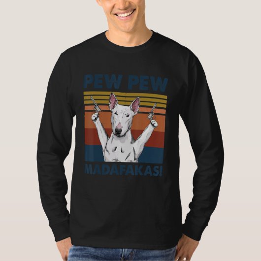 Bull Terrier Dog Pet Pew Pew Madafakas Funny Dog T-shirt (Voorkant)