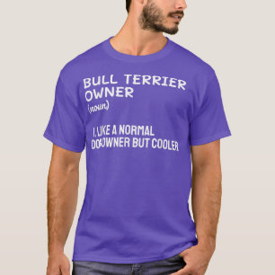 Bull Terrier Eigenaar als normale eigenaar van een T-shirt