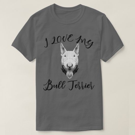 Bull Terrier I Love My Bull Terrier Dog T-shirt (Design voorkant)