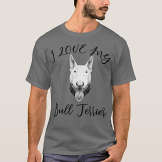 Bull Terrier I Love My Bull Terrier Dog T-shirt