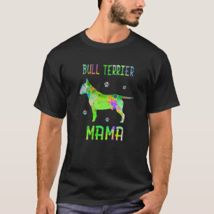Bull Terrier Mama Colorful Dog Mam Lover T-shirt