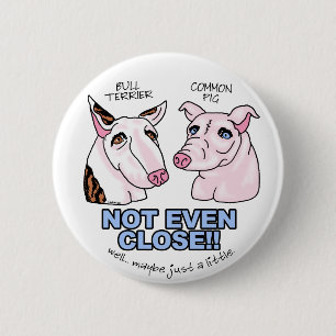 Bull Terrier NOT a Pig Ronde Button 5,7 Cm