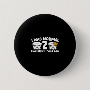 Bulldog Pet I Was Normal 2 English Bulldogs gelede Ronde Button 5,7 Cm