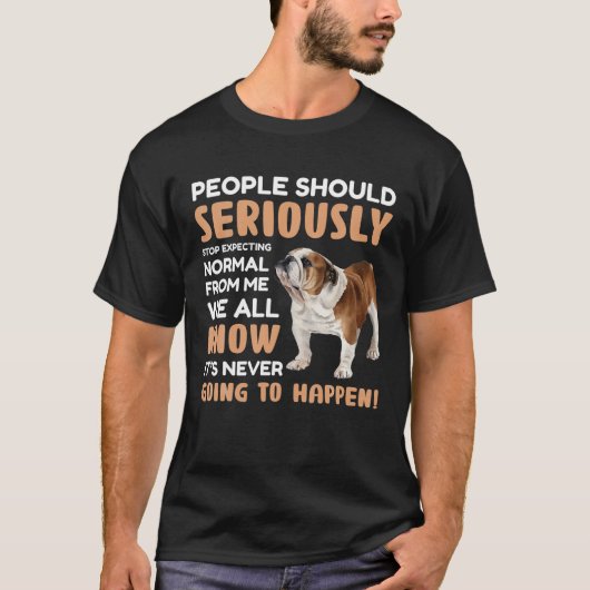 Bulldog - Stop met normaal van mij te verwachten T-shirt (Voorkant)