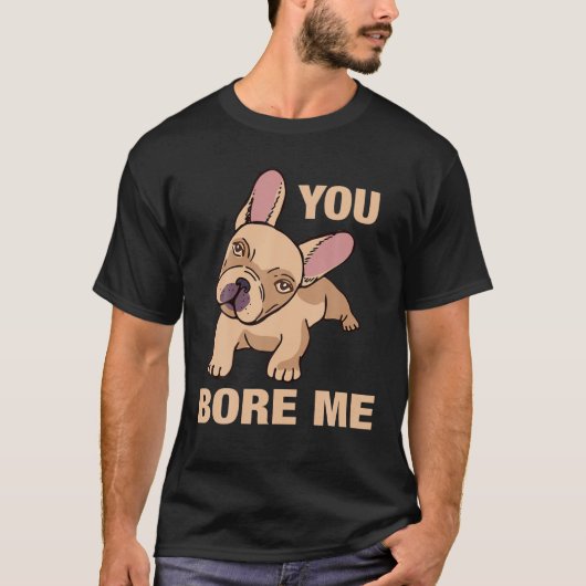 Bulldog - You Bore me T-shirt (Voorkant)
