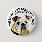 Bulldogs zijn een mooie dag dierfeestdag Button (Voorkant)