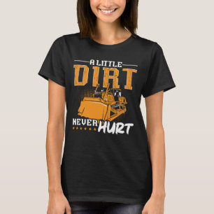 Bulldozer Een beetje vuil nooit schade aan de bouw T-shirt