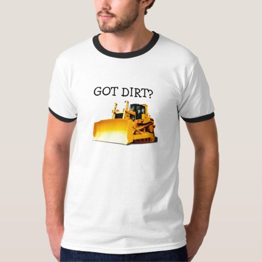 Bulldozer, GOT DIRT? T-shirt (Voorkant)