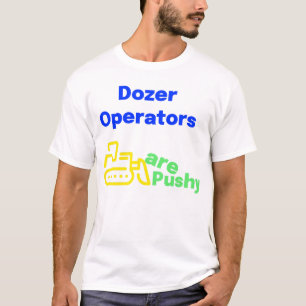 Bulldozer operators zijn opdringerig t-shirt