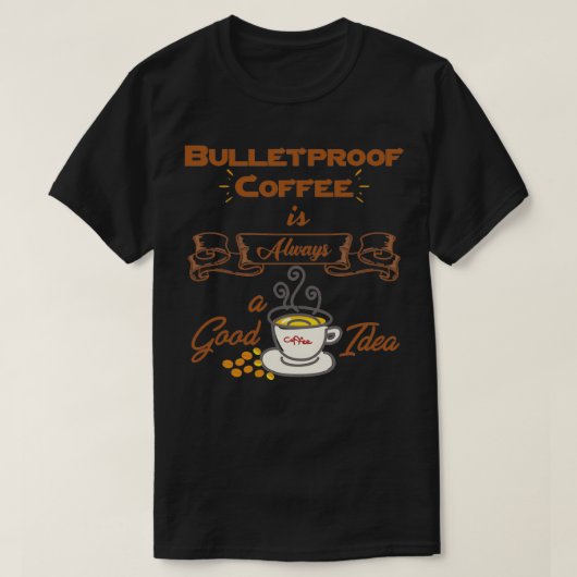 Bulletproof koffie is altijd een goed idee 2 t-shirt (Design voorkant)