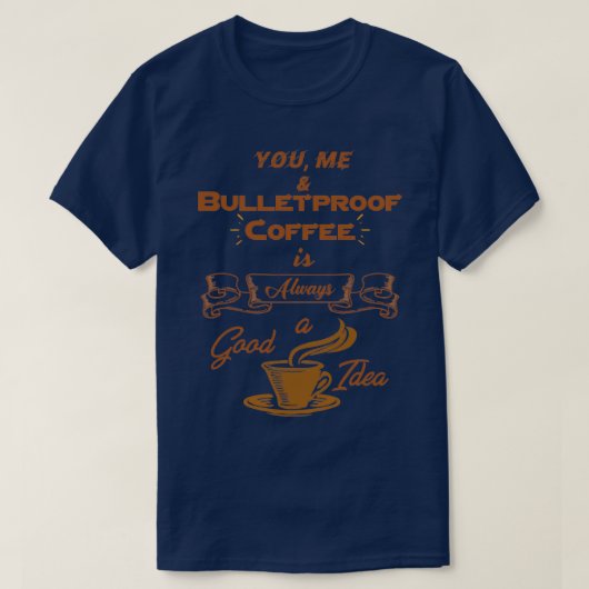 Bulletproof koffie is altijd een goed idee 3 t-shirt (Design voorkant)