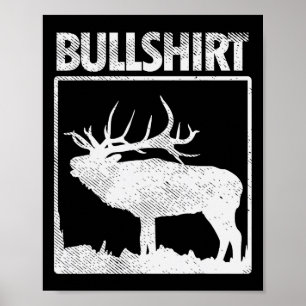 Bullshirt Funny Bull Elk deer Buck Bow Hunting Hun Poster