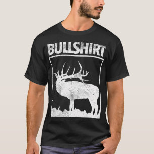 Bullshirt Funny Bull Elk deer Buck Bow Hunting Hun T-shirt