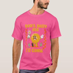 Bully, ik kom Funny Sarcastic. T-shirt