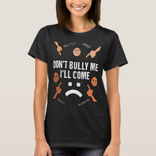 Bully, ik kom sarcastisch. t-shirt