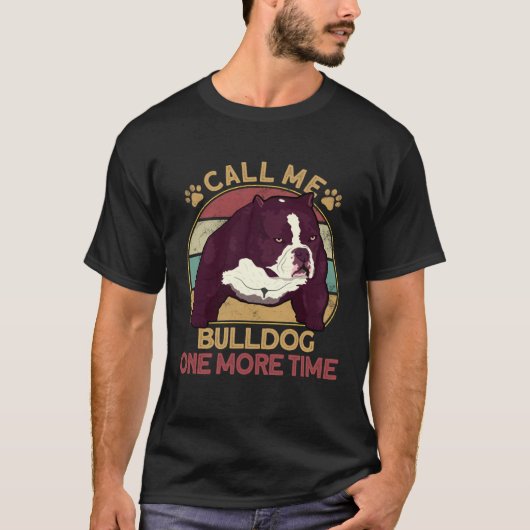 Bully Pitbull Call Me Bulldog Once More Dog Americ T-shirt (Voorkant)