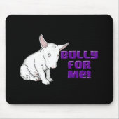Bully voor mij Mousepad Muismat (Voorkant)