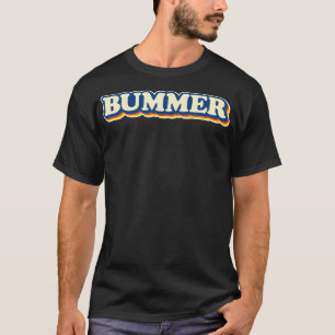 BUMMER 60s en 70s Slang Funny Sarcastisch  W T-shirt
