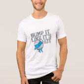 Bump It Like It's Hot Versie 4 Tri-Blend Shirt (Voorkant)