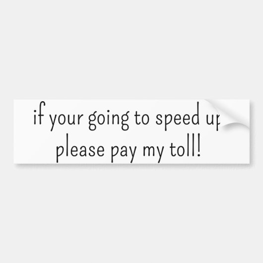 Bumper Sticker if your going to speed up pay toll (Voorkant)